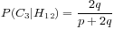 P(C_3|H_{12}) = \displaystyle\frac{2q}{p+2q} P(C_3|H_{12}) = \displaystyle\frac{2q}{p+2q}